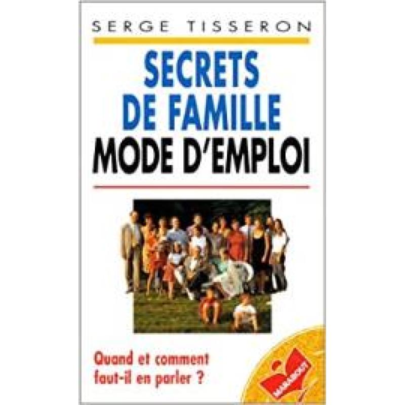 Secrets de famille, mode d'emploi: Quand et comment faut-il en parler ?