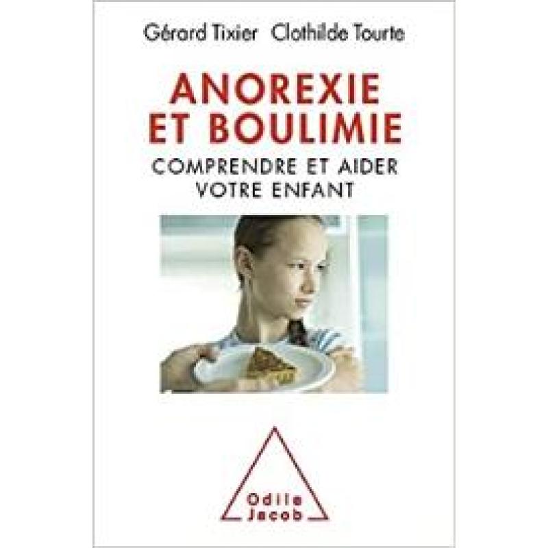 Anorexie et boulimie: Comprendre et aider votre enfant