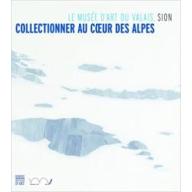 Collectionneur au coeur des Alpes: Le musée d'art du Valais, Sion