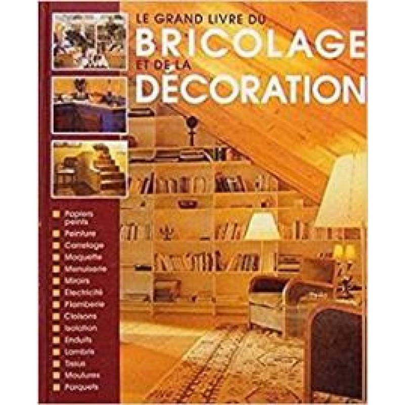 Le grand livre du bricolage et de la décoration