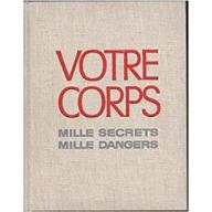 Votre corps : Mille secrets, mille dangers