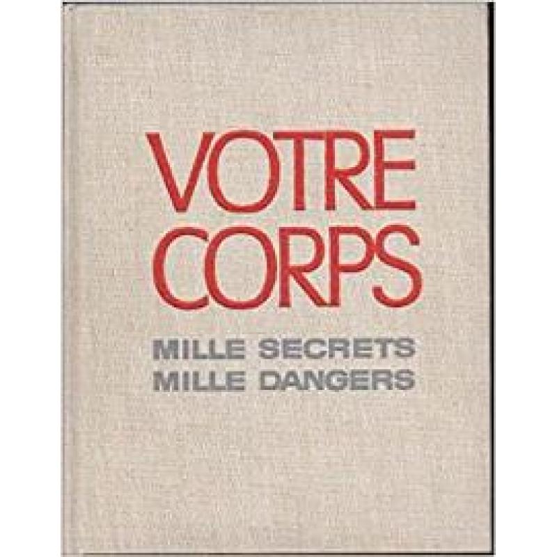 Votre corps : Mille secrets, mille dangers