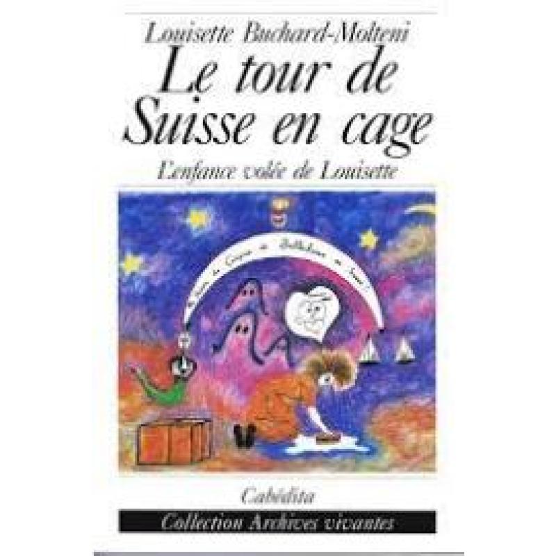 Le tour de Suisse en cage, l'enfance volée de Louisette