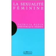 La sexualité féminine: Un exposé pour comprendre, un essai pour réfléchir