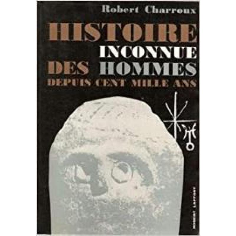 HISTOIRE INCONNUE DES HOMMES DEPUIS CENT MILLE ANS