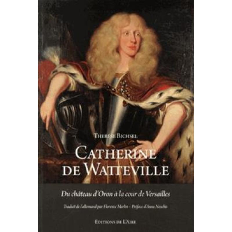 Catherine de Watteville : Du château d'Oron à la cour de Versailles